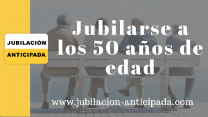 Jubilarse a los 50 años de edad
