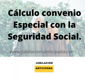 jubilación anticipada, jubilarse a los 55, cálculo convenio especial, cotizacion en la sombra, jubilacion españa